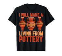 I'll Make a Living from Pottery Funny Ceramics Artist Gifts T-Shirt