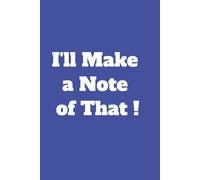 I'll Make a Note of That !: Notebooks For The Ages !