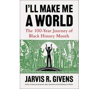 I'll Make Me a World: The 100-Year Journey of Black History Month