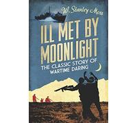 Ill Met By Moonlight (CASSELL MILITARY PAPERBACKS) by W. Stanley Moss (27-Mar-2014) Paperback