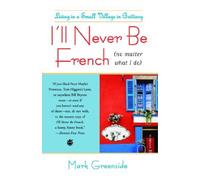 I'll Never be French No Matter What I Do by Greenside, Mark (2009)