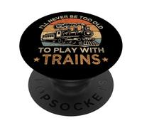 I'll Never Be Too Old To Play With Trains Model Train PopSockets Adhesive PopGrip