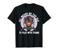 I'll Never Be Too Old To Play With Trains Railroad Vintage T-Shirt