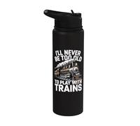 I'll Never Be Too Old to Play with Trains Stainless Steel Insulated Water Bottle