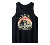 I'll Never Be Too Old to Play with Trains Tank Top