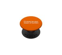 I'll never be your beast of burden PopSockets Adhesive PopGrip