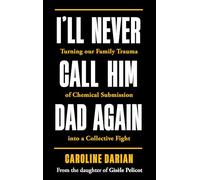 I'll Never Call Him Dad Again: By the daughter of Gisèle Pelicot