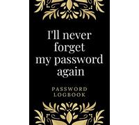 I'll never forget my password again: Internet Password Logbook: Organizer/Logbook & Notebook for Passwords/ The Personal Internet Address & Password/Notebook for Passwords/Gift for Friends