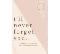 I'll Never Forget You: Keepsake journal of loss and rememberance