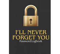 I'll Never Forget You Password Logbook: Simple Account & Password Organizer for Household Internet Logins