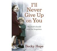 I'll Never Give Up on You: No child should ever be forgotten