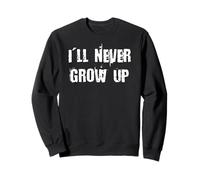 I'll Never Grow Up Sweatshirt