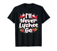 I'll Never Lychee Go - Funny Lychee Pun T-Shirt