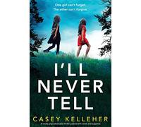 I'll Never Tell: A totally unputdownable thriller packed with twists and suspense