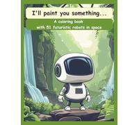 I'll paint you something… a coloring book with 51 futuristic robots in space