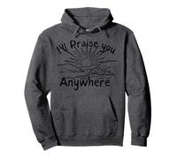 I'll Praise You Anywhere. Sing Praise. Faith Filled Sunrise Pullover Hoodie