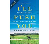 I'll Push You: A Journey of 500 Miles, Two Best Friends, and One Wheelchair