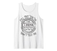 I'll Put You in The Trunk Don't Test Me Funny Humor Tank Top