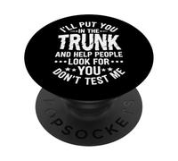 I'll Put You In The Trunk Help People Look For You Sarcastic PopSockets Adhesive PopGrip