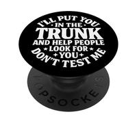 I'll Put You In The Trunk Help People Look For You Sarcastic PopSockets Adhesive PopGrip