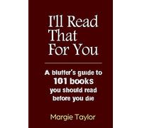 I'll Read That For You: A bluffer's guide to 101 books you should read before you die