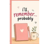 i'll remeber probably: a funny little journal for big thoughts, random ideas and things i swear i won't forget.