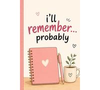 i'll remeber probably: a funny little journal for big thoughts, random ideas and things i swear i won't forget.
