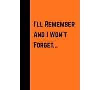 I'll Remember And I Won't Forget...: Funny Novelty Notebook Journal, 6 x 9, 120 Lined Pages for Notes, Ideas, Lists, Reminders, Passwords, Phone ... Handy Gift for Men, Women, Family and Friends
