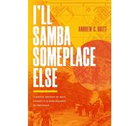 I'll Samba Someplace Else : A Spatial History of Race, Ethnicity, and Displacement in Sao Paulo