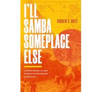 I'll Samba Someplace Else: A Spatial History of Race, Ethnicity, and Displacement in São Paulo