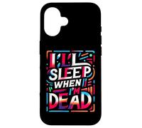I'll Sleep When I'm Dead - Case for iPhone 16