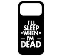 I'll Sleep When I'm Dead - Case for iPhone 17 Pro Max
