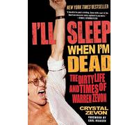 I'll Sleep When I'm Dead: The Dirty Life and Times of Warren Zevon