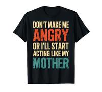 Ill Start Acting Like My Mother Dont Make Me Angry Family T-Shirt