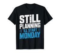 Ill Start Monday Every Sunday Plans Fails Procrastinator T-Shirt