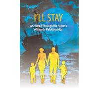 Ill Stay: Anchored through the storms of family relationships