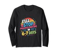 I'll Stop Procrastinating in 6-7 Days Humor Long Sleeve T-Shirt