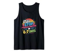I'll Stop Procrastinating in 6-7 Days Humor Tank Top