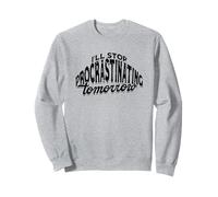 I'll stop procrastinating tomorrow - Energy Procrastinate Sweatshirt