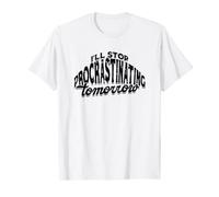 I'll stop procrastinating tomorrow - Energy Procrastinate T-Shirt