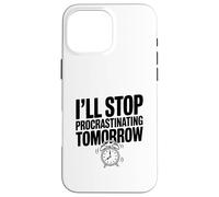 I'll Stop Procrastinating Tomorrow Funny Quote Case for iPhone 16 Pro Max