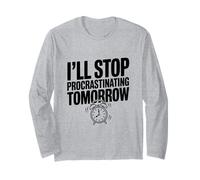 I'll Stop Procrastinating Tomorrow Funny Quote Long Sleeve T-Shirt