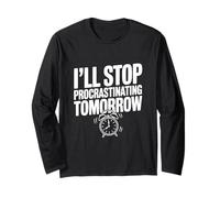 I'll Stop Procrastinating Tomorrow Funny Quote Long Sleeve T-Shirt