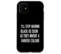 I'll Stop Wearing Black As Soon As They Invent Case for iPhone 11