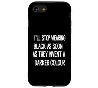 I'll Stop Wearing Black As Soon As They Invent Case for iPhone SE (2020) / 7/8