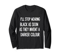 I'll Stop Wearing Black As Soon As They Invent Long Sleeve T-Shirt