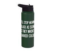 I'll Stop Wearing Black As Soon As They Invent Stainless Steel Insulated Water Bottle