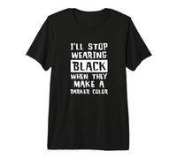 I'll Stop Wearing Black When They Make A Darker Color Cool Premium T-Shirt