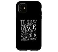 I'LL STOP WEARING BLACK WHEN THEY MAKE A DARKER COLOR Meme Case for iPhone 11