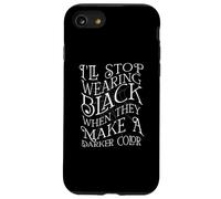 I'LL STOP WEARING BLACK WHEN THEY MAKE A DARKER COLOR Meme Case for iPhone SE (2020) / 7/8